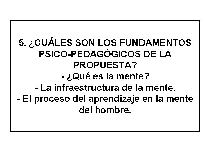 5. ¿CUÁLES SON LOS FUNDAMENTOS PSICO-PEDAGÓGICOS DE LA PROPUESTA? - ¿Qué es la mente?