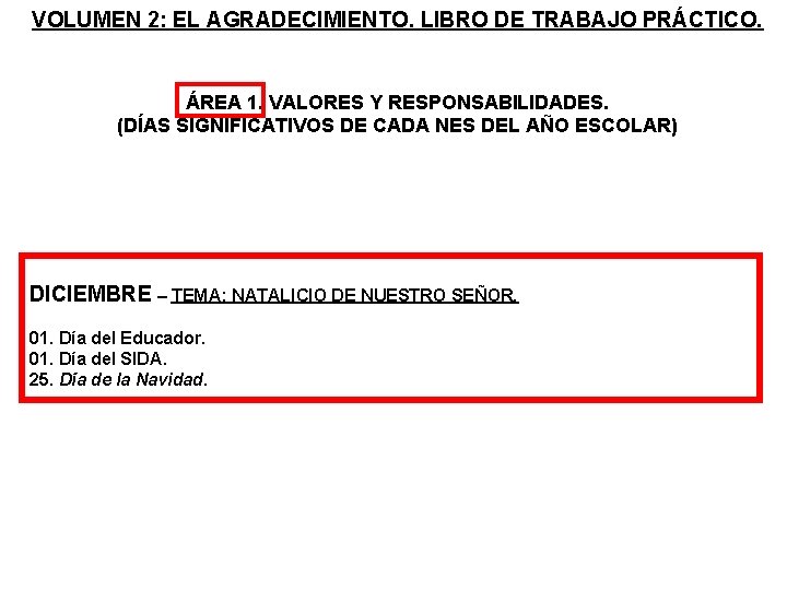 VOLUMEN 2: EL AGRADECIMIENTO. LIBRO DE TRABAJO PRÁCTICO. ÁREA 1. VALORES Y RESPONSABILIDADES. (DÍAS VOLUMEN 2: EL AGRADECIMIENTO. LIBRO DE TRABAJO PRÁCTICO. ÁREA 1. VALORES Y RESPONSABILIDADES. (DÍAS