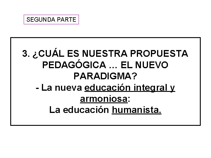 SEGUNDA PARTE 3. ¿CUÁL ES NUESTRA PROPUESTA PEDAGÓGICA … EL NUEVO PARADIGMA? - La