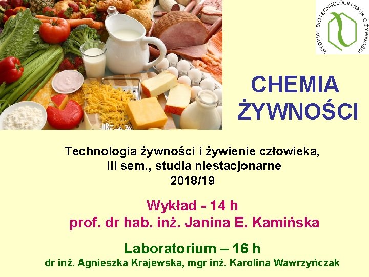 CHEMIA ŻYWNOŚCI Technologia żywności i żywienie człowieka, III sem. , studia niestacjonarne 2018/19 Wykład