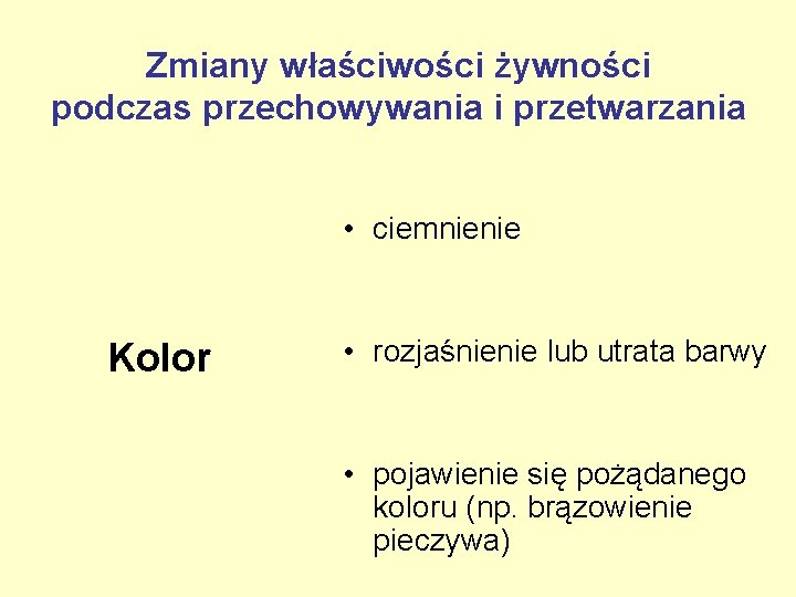 Zmiany właściwości żywności podczas przechowywania i przetwarzania • ciemnienie Kolor • rozjaśnienie lub utrata