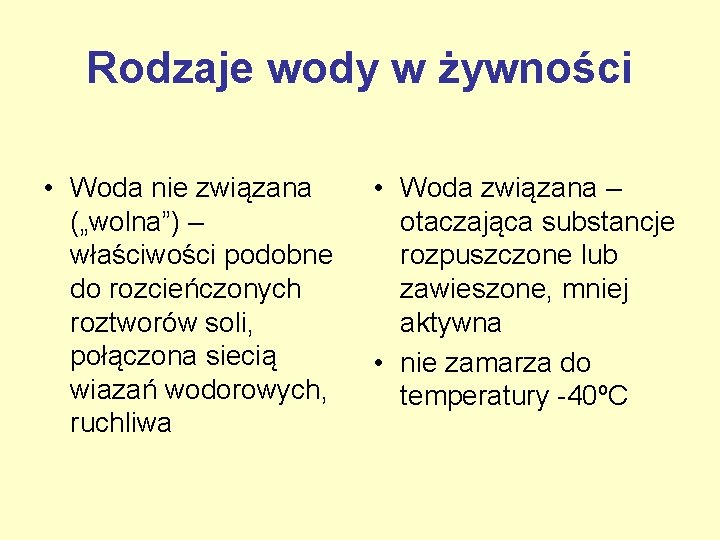 Rodzaje wody w żywności • Woda nie związana („wolna”) – właściwości podobne do rozcieńczonych