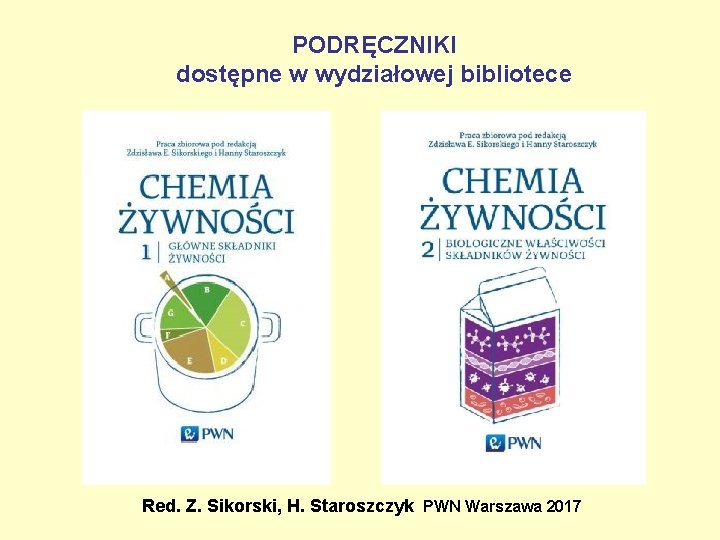 PODRĘCZNIKI dostępne w wydziałowej bibliotece Red. Z. Sikorski, H. Staroszczyk PWN Warszawa 2017 