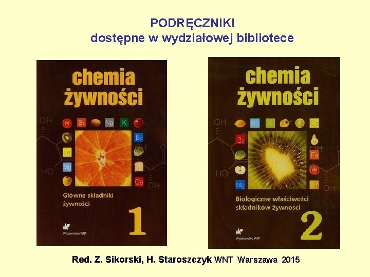 PODRĘCZNIKI dostępne w wydziałowej bibliotece Red. Z. Sikorski, H. Staroszczyk WNT Warszawa 2015 