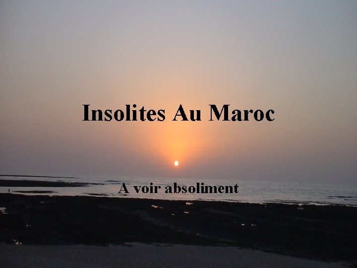 Insolites Au Maroc A voir absoliment 