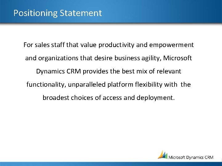 Positioning Statement For sales staff that value productivity and empowerment and organizations that desire