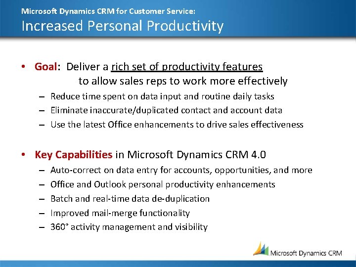Microsoft Dynamics CRM for Customer Service: Increased Personal Productivity • Goal: Deliver a rich