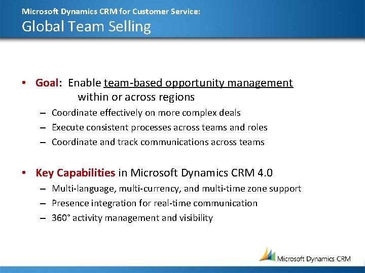 Microsoft Dynamics CRM for Customer Service: Global Team Selling • Goal: Enable team-based opportunity