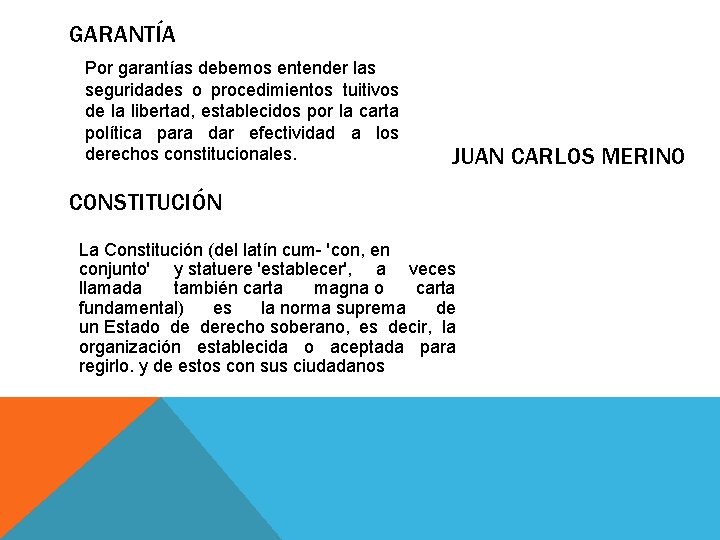 GARANTÍA Por garantías debemos entender las seguridades o procedimientos tuitivos de la libertad, establecidos