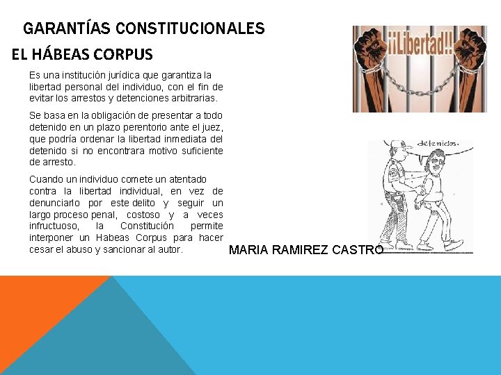 GARANTÍAS CONSTITUCIONALES EL HÁBEAS CORPUS Es una institución jurídica que garantiza la libertad personal