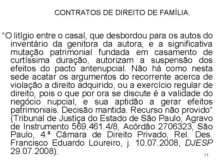 CONTRATOS DE DIREITO DE FAMÍLIA. “O litígio entre o casal, que desbordou para os