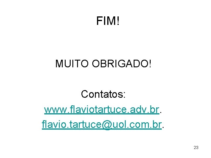 FIM! MUITO OBRIGADO! Contatos: www. flaviotartuce. adv. br. flavio. tartuce@uol. com. br. 23 