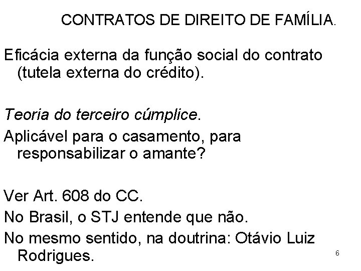 CONTRATOS DE DIREITO DE FAMÍLIA. Eficácia externa da função social do contrato (tutela externa