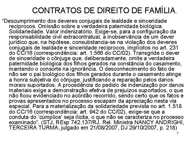 CONTRATOS DE DIREITO DE FAMÍLIA. “Descumprimento dos deveres conjugais de lealdade e sinceridade recíprocos.