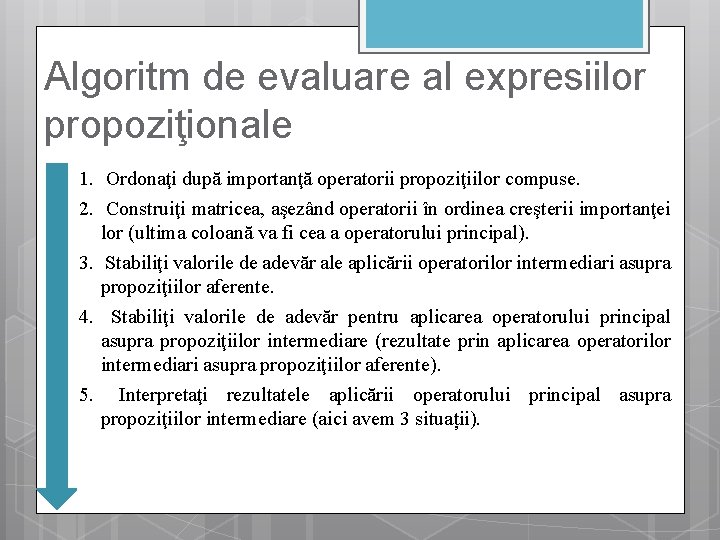 Algoritm de evaluare al expresiilor propoziţionale 1. Ordonaţi după importanţă operatorii propoziţiilor compuse. 2.