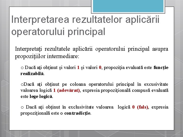 Interpretarea rezultatelor aplicării operatorului principal Interpretaţi rezultatele aplicării operatorului principal asupra propoziţiilor intermediare: o