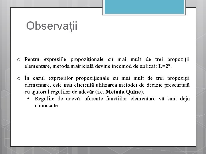 Observații o Pentru expresiile propoziţionale cu mai mult de trei propoziţii elementare, metoda matricială