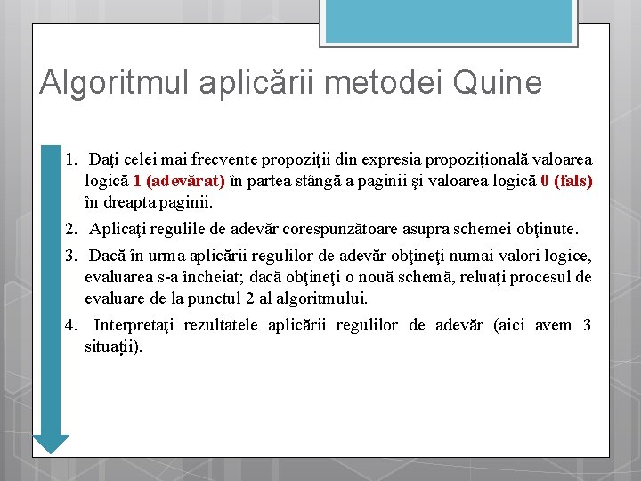 Algoritmul aplicării metodei Quine 1. Daţi celei mai frecvente propoziţii din expresia propoziţională valoarea