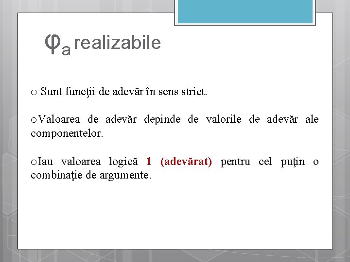 φa realizabile o Sunt funcţii de adevăr în sens strict. o. Valoarea de adevăr