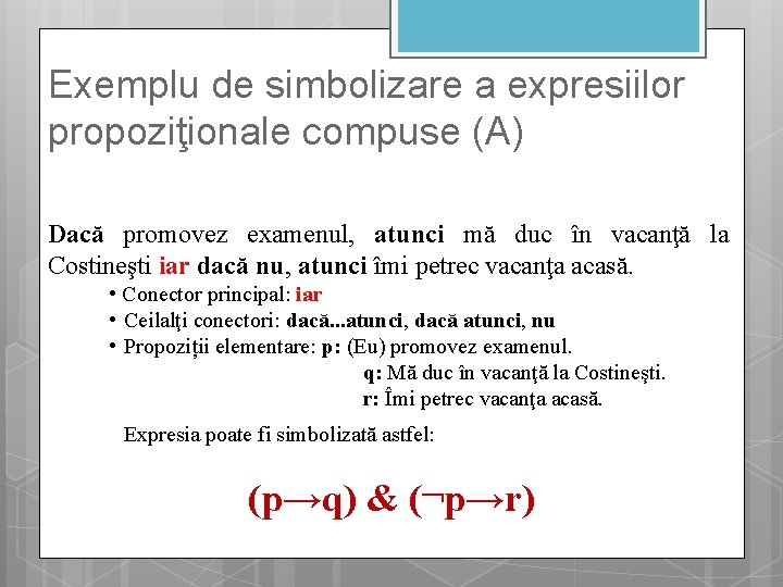 Exemplu de simbolizare a expresiilor propoziţionale compuse (A) Dacă promovez examenul, atunci mă duc