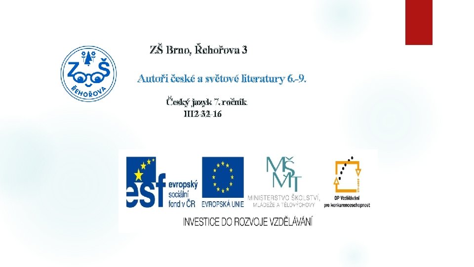 ZŠ Brno, Řehořova 3 Autoři české a světové literatury 6. -9. Český jazyk 7.