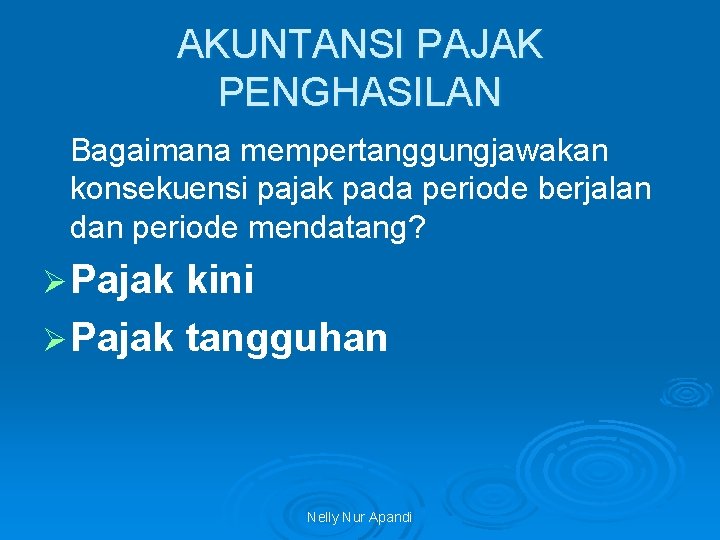 AKUNTANSI PAJAK PENGHASILAN Bagaimana mempertanggungjawakan konsekuensi pajak pada periode berjalan dan periode mendatang? Ø