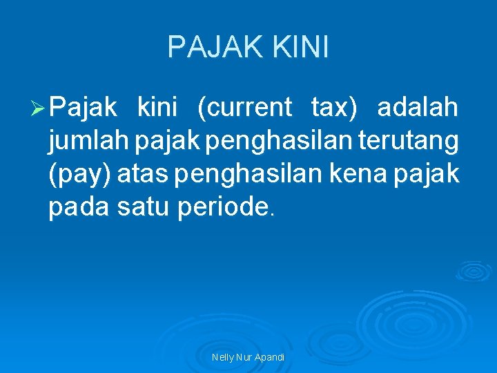 PAJAK KINI Ø Pajak kini (current tax) adalah jumlah pajak penghasilan terutang (pay) atas