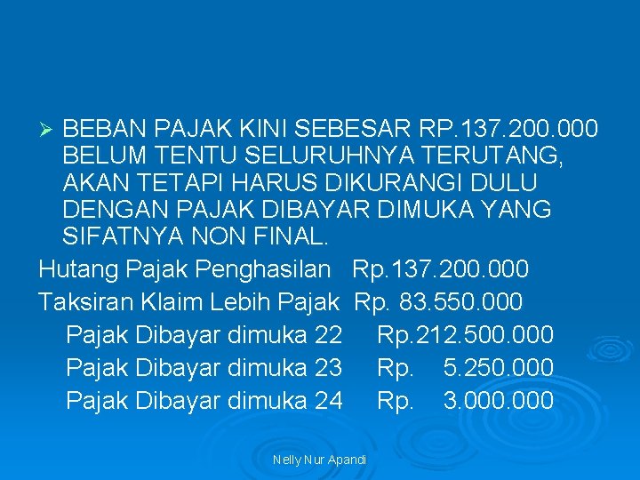 BEBAN PAJAK KINI SEBESAR RP. 137. 200. 000 BELUM TENTU SELURUHNYA TERUTANG, AKAN TETAPI