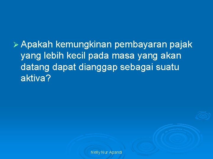 Ø Apakah kemungkinan pembayaran pajak yang lebih kecil pada masa yang akan datang dapat