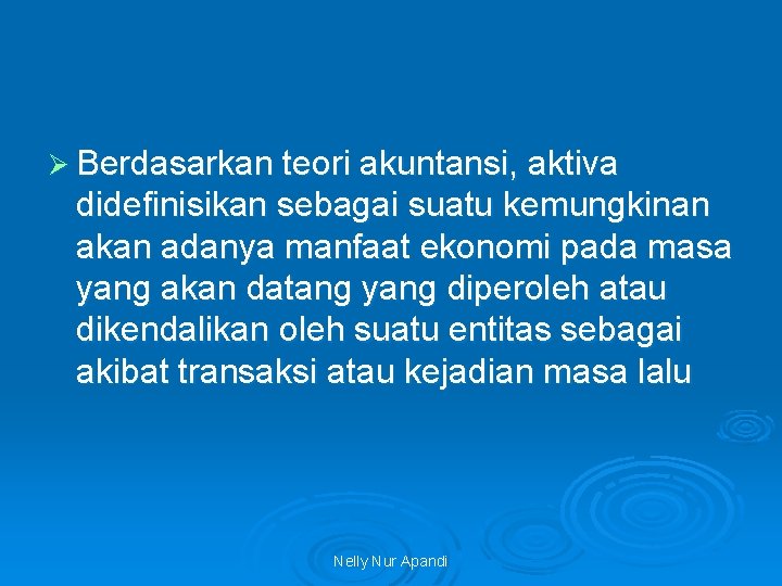 Ø Berdasarkan teori akuntansi, aktiva didefinisikan sebagai suatu kemungkinan akan adanya manfaat ekonomi pada