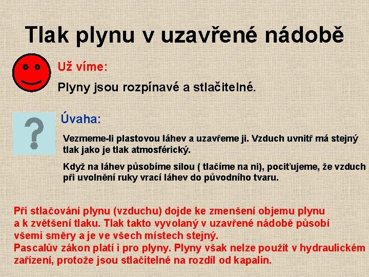 Tlak plynu v uzavřené nádobě Už víme: Plyny jsou rozpínavé a stlačitelné. Úvaha: Vezmeme-li