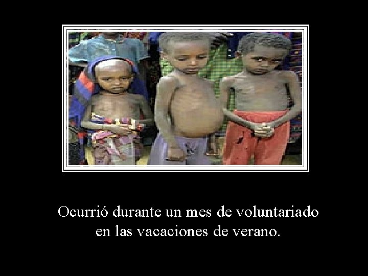 Ocurrió durante un mes de voluntariado en las vacaciones de verano. Ocurrió durante un mes de voluntariado en las vacaciones de verano.
