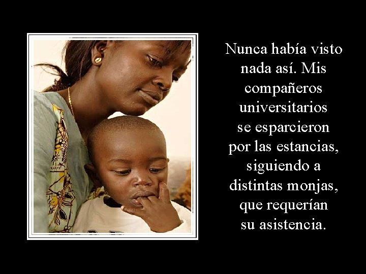 Nunca había visto nada así. Mis compañeros universitarios se esparcieron por las estancias, siguiendo Nunca había visto nada así. Mis compañeros universitarios se esparcieron por las estancias, siguiendo