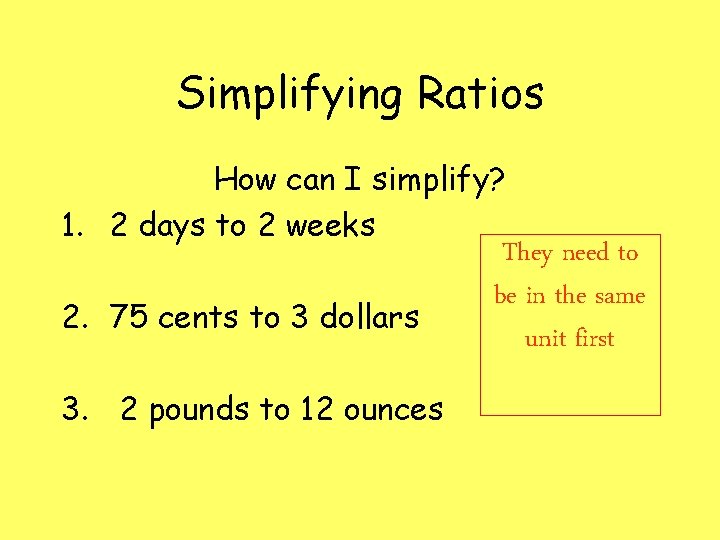Simplifying Ratios How can I simplify? 1. 2 days to 2 weeks 2. 75