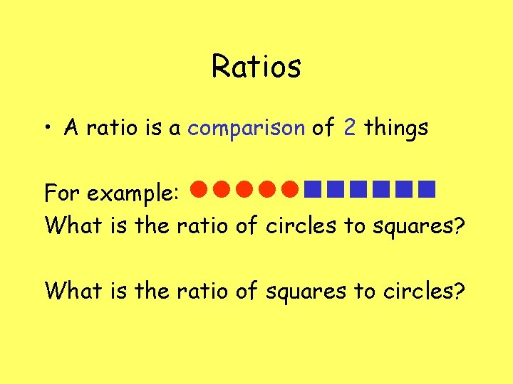 Ratios • A ratio is a comparison of 2 things For example: What is