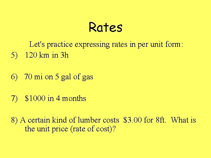 Rates Let's practice expressing rates in per unit form: 5) 120 km in 3