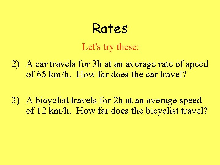 Rates Let's try these: 2) A car travels for 3 h at an average