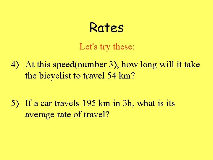Rates Let's try these: 4) At this speed(number 3), how long will it take