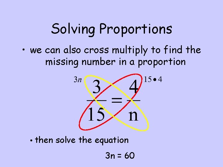 Solving Proportions • we can also cross multiply to find the missing number in