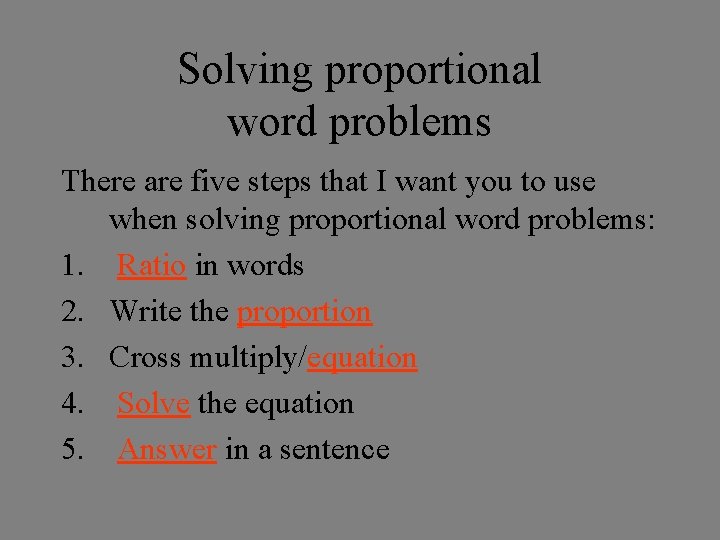 Solving proportional word problems There are five steps that I want you to use
