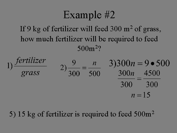 Example #2 If 9 kg of fertilizer will feed 300 m 2 of grass,