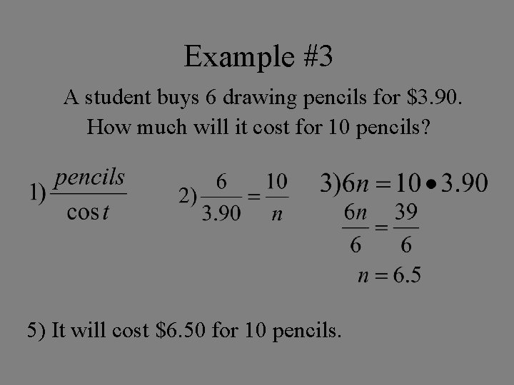 Example #3 A student buys 6 drawing pencils for $3. 90. How much will