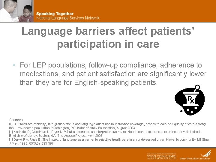 Language barriers affect patients’ participation in care • For LEP populations, follow-up compliance, adherence