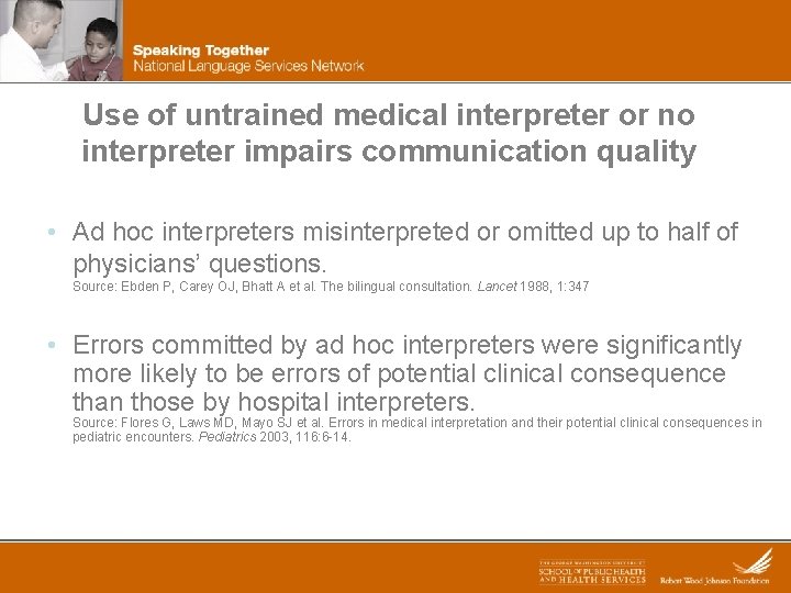 Use of untrained medical interpreter or no interpreter impairs communication quality • Ad hoc