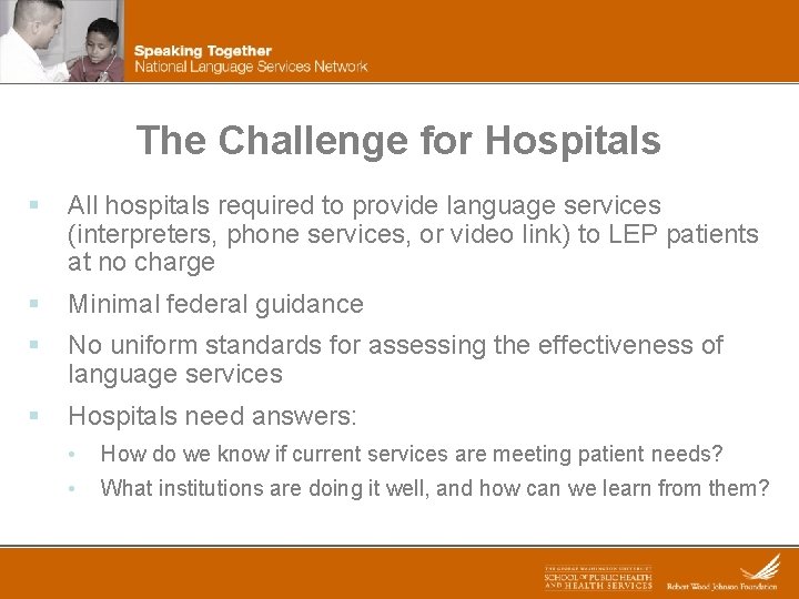 The Challenge for Hospitals § All hospitals required to provide language services (interpreters, phone