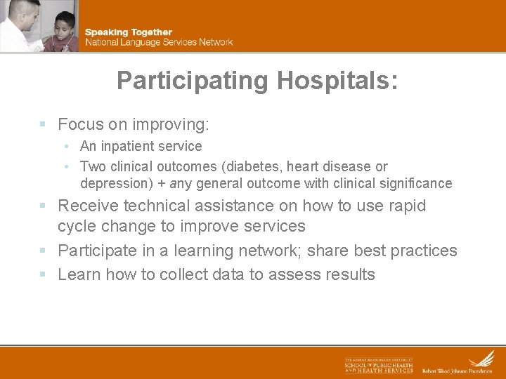 Participating Hospitals: § Focus on improving: • An inpatient service • Two clinical outcomes