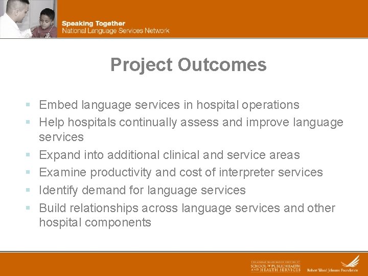 Project Outcomes § Embed language services in hospital operations § Help hospitals continually assess