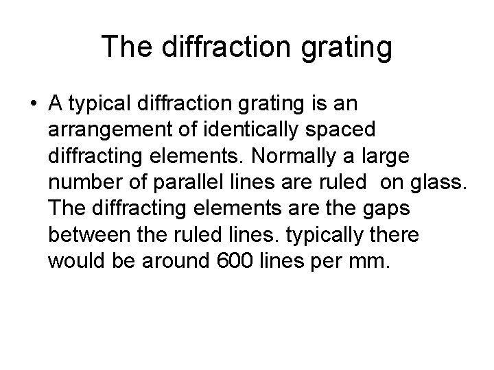 The diffraction grating • A typical diffraction grating is an arrangement of identically spaced The diffraction grating • A typical diffraction grating is an arrangement of identically spaced