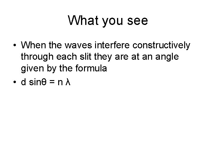 What you see • When the waves interfere constructively through each slit they are What you see • When the waves interfere constructively through each slit they are