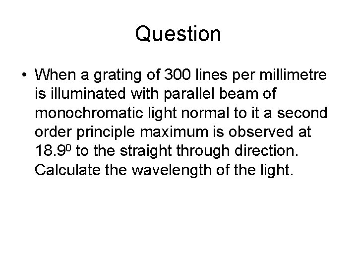 Question • When a grating of 300 lines per millimetre is illuminated with parallel Question • When a grating of 300 lines per millimetre is illuminated with parallel